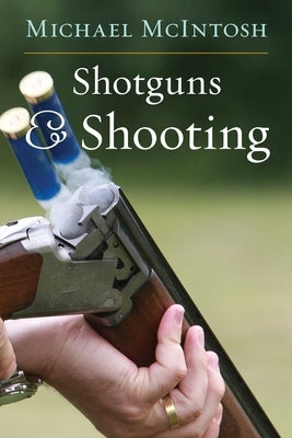 Shotguns and Shooting by McIntosh, Michael