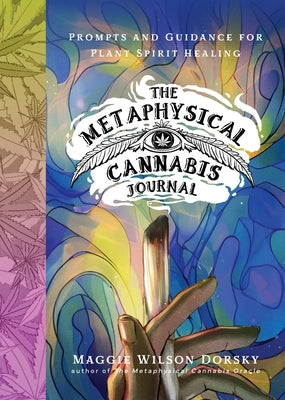 The Metaphysical Cannabis Journal: Prompts and Guidance for Plant Spirit Healing by Dorsky, Maggie Wilson