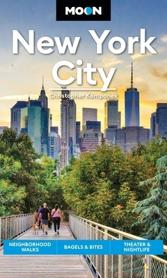 Moon New York City: Neighborhood Walks, Bagels & Bites, Theater & Nightlife by Kompanek, Christopher