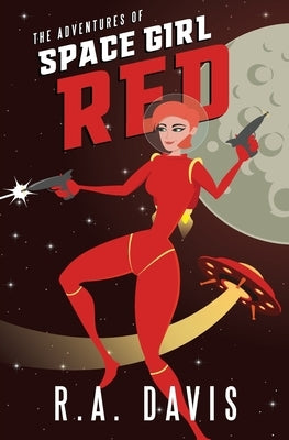 The Adventures of Space Girl Red by Davis, R. a.