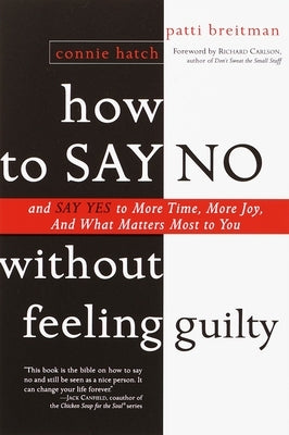 How to Say No Without Feeling Guilty: And Say Yes to More Time, and What Matters Most to You by Breitman, Patti