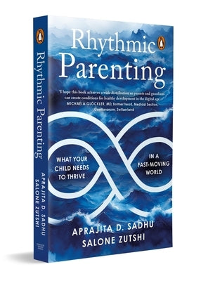 Rhythmic Parenting: What Your Child Needs to Thrive in a Fast-Moving World by Zutshi, Salone