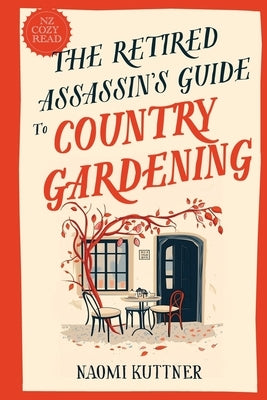 The Retired Assassin's Guide to Country Gardening by Kuttner, Naomi