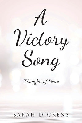 A Victory Song: Thoughts of Peace by Dickens, Sarah