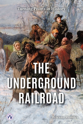 The Underground Railroad by Rossiter, Brienna