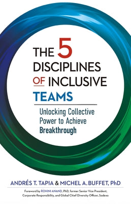 The 5 Disciplines of Inclusive Teams: Unlocking Collective Power to Achieve Breakthrough by Tapia, Andr?s