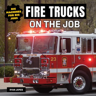 Fire Trucks on the Job by James, Ryan