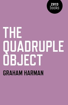 The Quadruple Object by Harman, Graham