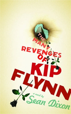 The Many Revenges of Kip Flynn by Dixon, Sean