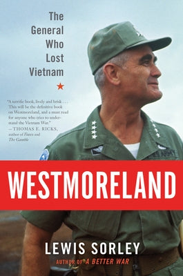 Westmoreland: The General Who Lost Vietnam by Sorley, Lewis
