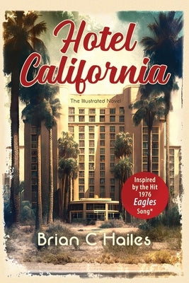 Hotel California: Inspired by the Hit 1976 Eagles Song by Hailes, Brian C.