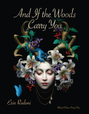 And If the Woods Carry You by Rodoni, Erin