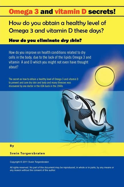 Omega 3 and Vitamin D Secrets !: How Do You Obtain a Healthy Level of Omega 3 and Vitamin D These Days? by Torgersbraten, Svein