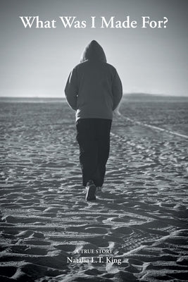 What Was I Made For? by King, Natalia L. T.
