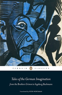 Tales of the German Imagination from the Brothers Grimm to Ingeborg Bachmann by Wortsman, Peter