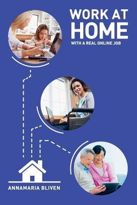 Work at Home with a Real Online Job by Bliven, Annamaria