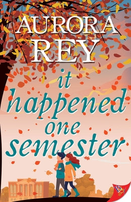 It Happened One Semester by Rey, Aurora