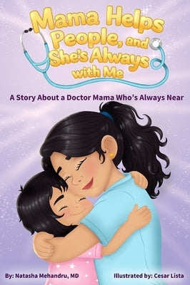 Mama Helps People, and She's Always with Me: A Story About a Doctor Mama Who's Always Near by Mehandru, Natasha