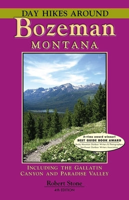 Day Hikes Around Bozeman, Montana by Stone, Robert