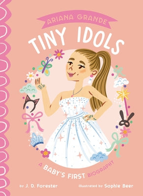 Ariana Grande: A Baby's First Biography by Forester, J. D.