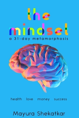 The Mindset: A 31-Day Metamorphosis by Shekatkar, Mayura