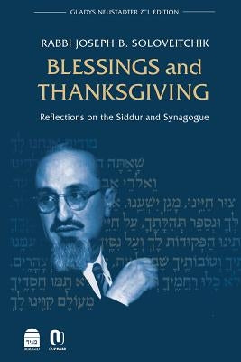Blessings and Thanksgiving: Reflections on the Siddur and Synagogue by Soloveitchik, Joseph B.