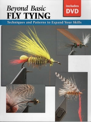 Beyond Basic Fly Tying [With DVD] by Rounds, Jon