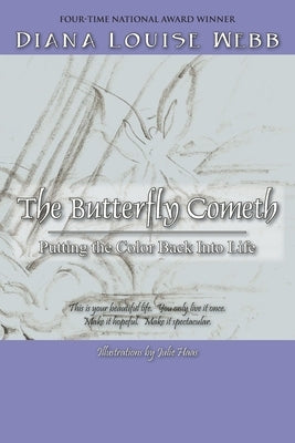The Butterfly Cometh: Putting the Color Back Into Life by Webb, Diana