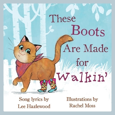 These Boots Are Made for Walkin': A Children's Picture Book by Hazlewood, Lee
