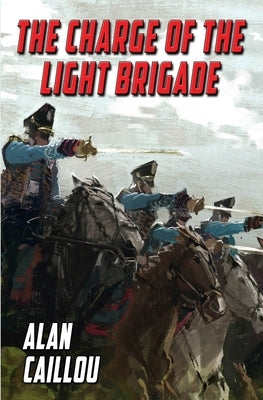The Charge of the Light Brigade by Caillou, Alan