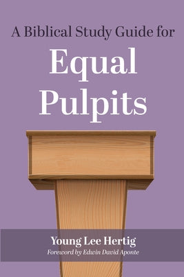 A Biblical Study Guide for Equal Pulpits by Hertig, Young Lee