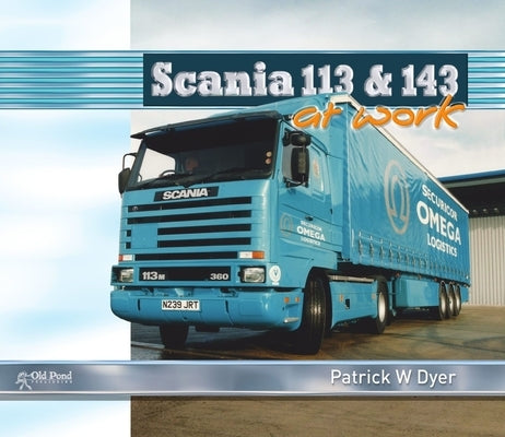 Scania 113 and 143 at Work by Dyer, Patrick W.