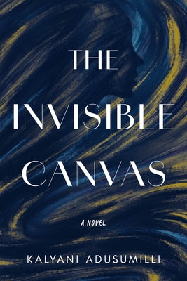 The Invisible Canvas by Adusumilli, Kalyani