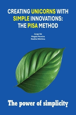 Creating Unicorns with Simple Innovations: The PISA Method by SÃ¡, Jorge