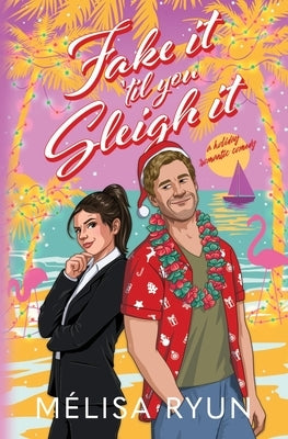 Fake It 'Til You Sleigh It: A Holiday Romantic Comedy by Ryun, Melisa