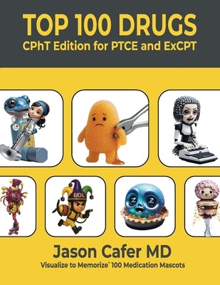 Top 100 Drugs: CPhT Edition for PTCE and ExCPT by Cafer, Jason