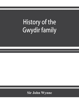 History of the Gwydir family by John Wynne