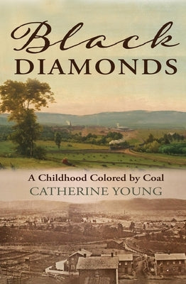 Black Diamonds: A Childhood Colored by Coal by Young, Catherine