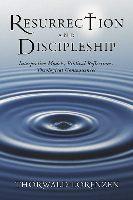 Resurrection and Discipleship by Lorenzen, Thorwald