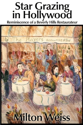 Star Grazing in Hollywood: Reminiscence of a Beverly Hills Restaurateur (Recollections and Recipes) by Weiss, Milton