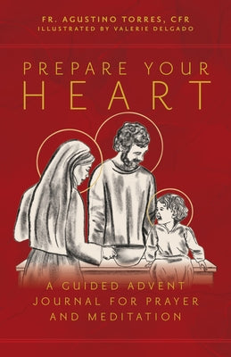 Prepare Your Heart: A Guided Advent Journal for Prayer and Meditation by Torres Cfr, Fr Agustino