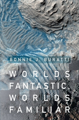 Worlds Fantastic, Worlds Familiar by Buratti, Bonnie J.