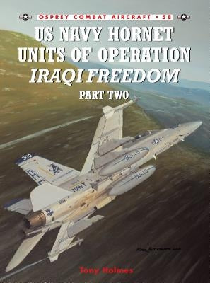 US Navy Hornet Units of Operation Iraqi Freedom (Part Two) by Holmes, Tony