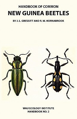 Handbook of Common New Guinea Beetles (Wau Ecology Institute Handbook No. 2) by Gressitt, J. Linsley