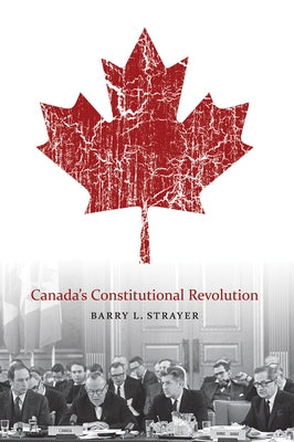 Canada's Constitutional Revolution by Strayer, Barry L.
