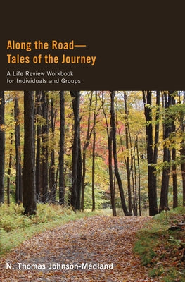 Along the Road--Tales of the Journey: A Life Review Workbook for Individuals and Groups by Johnson-Medland, N. Thomas