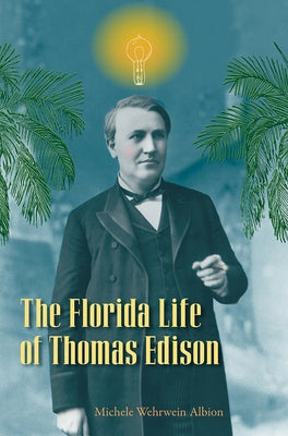The Florida Life of Thomas Edison by Albion, Michele Wehrwein
