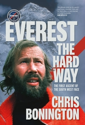 Everest the Hard Way: The First Ascent of the South West Face by Bonington, Chris