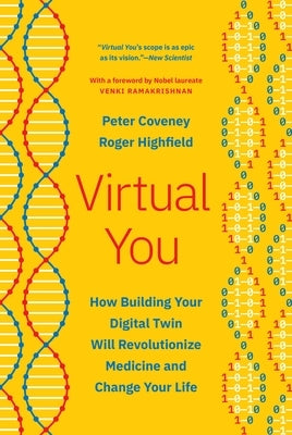 Virtual You: How Building Your Digital Twin Will Revolutionize Medicine and Change Your Life by Coveney, Peter