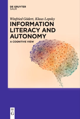 Information Literacy and Autonomy: A Cognitive View by GÃ¶dert, Winfried